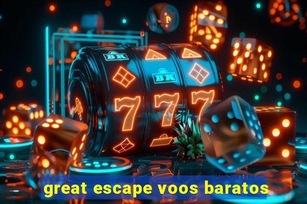 great escape voos baratos